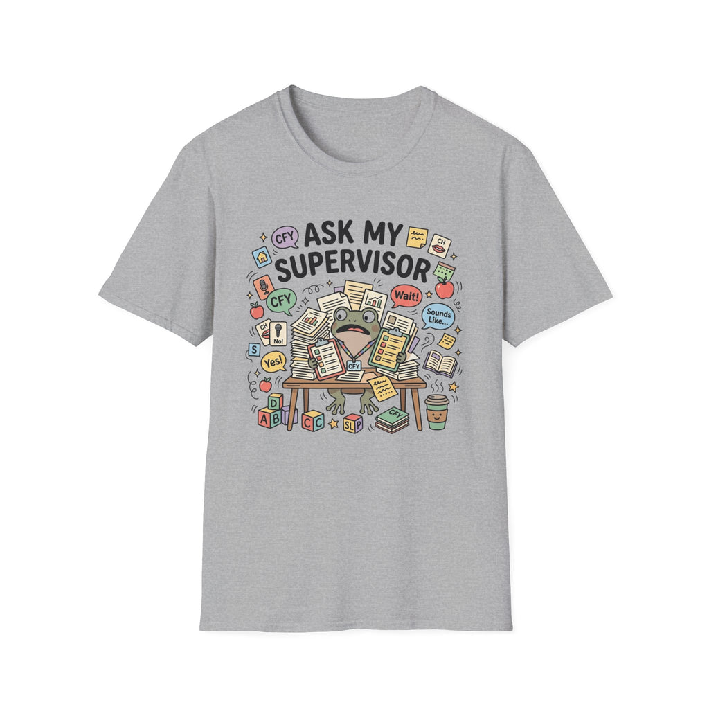 Ask My Supervisor T-Shirt
