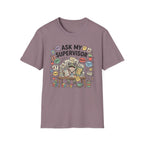 Ask My Supervisor T-Shirt