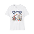 Speech Sound and Silly Geese T-Shirt