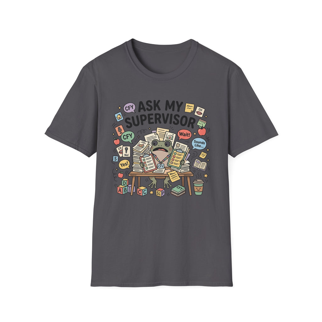 Ask My Supervisor T-Shirt