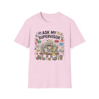 Ask My Supervisor T-Shirt