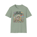 Ask My Supervisor T-Shirt