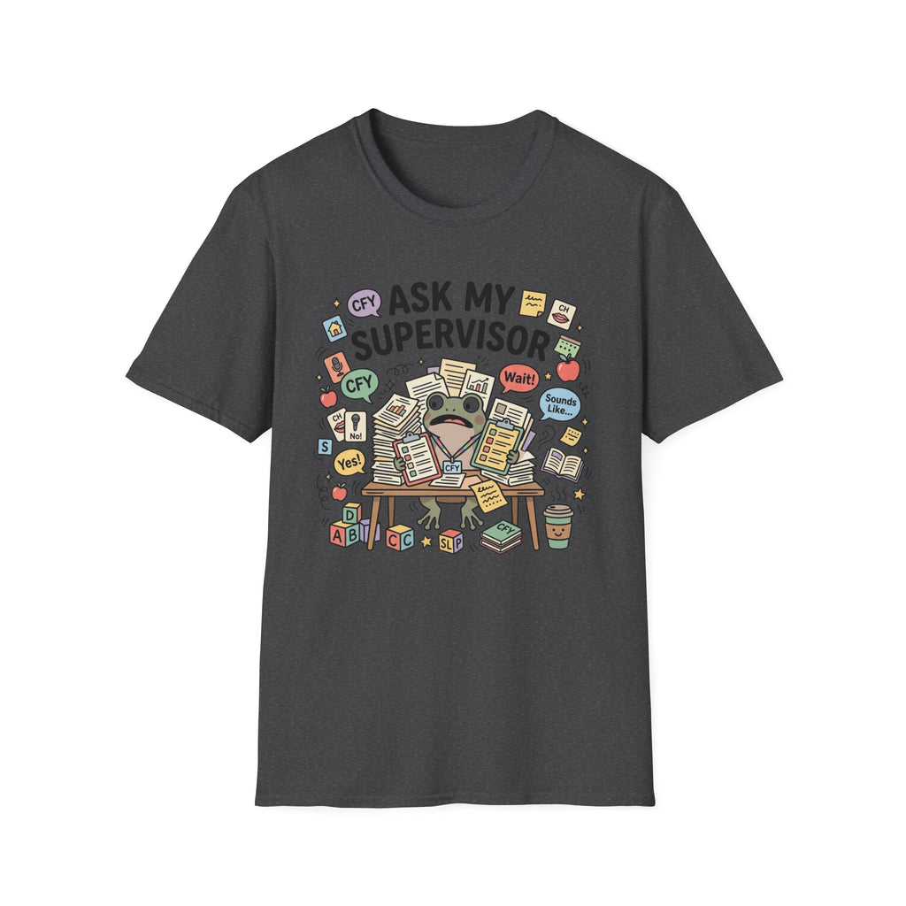 Ask My Supervisor T-Shirt