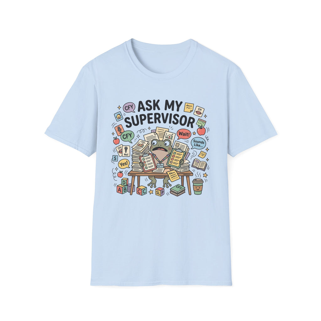 Ask My Supervisor T-Shirt