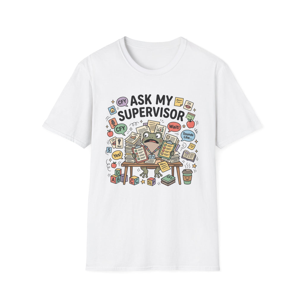 Ask My Supervisor T-Shirt